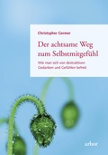 Cover: Der achtsame Weg zum Selbstmitgef&uuml;hl - Arbor