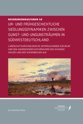 Cover: Ur- und Fr&uuml;hgeschichtliche Siedlungsdynamiken zwischen Gunst- und Ungunstr&auml;umen in S&uuml;dwestdeutschland - T&uuml;bingen University Press