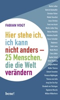 Cover: Hier stehe ich, ich kann nicht anders - 25 Menschen, die die Welt ver&auml;ndern - bene!