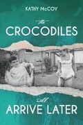 Cover: The Crocodiles Will Arrive Later - Bookbaby