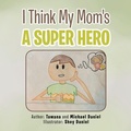 Cover: I Think My Mom's a Super Hero - Xlibris Us