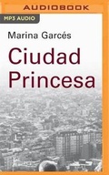 Cover: Ciudad Princesa (Narracion En Castellano) - Audible Studios on Brilliance