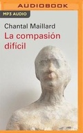 Cover: La Compasion Dificil (Narracion En Castellano) - Audible Studios on Brilliance