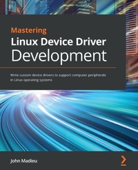 Enlarge image Cover: Mastering Linux Device Driver Development - Packt Publishing