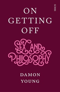 Enlarge image Cover: On Getting Off - Scribe Publications Pty Ltd