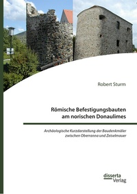 Abbildung von: Römische Befestigungsbauten am norischen Donaulimes. Archäologische Kurzdarstellung der Baudenkmäler zwischen Oberranna und Zeiselmauer - Diplomica Verlag