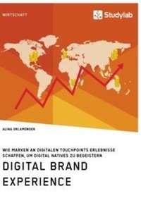 Abbildung von: Digital Brand Experience. Wie Marken an digitalen Touchpoints Erlebnisse schaffen, um Digital Natives zu begeistern - Studylab