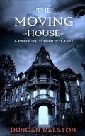 Cover: The Moving House: A Prequel to Ghostland - Duncan Ralston