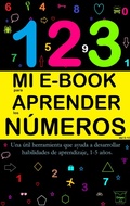 Cover: Mi E-Book Para Aprender Los N&uacute;meros Del 0-10: Una &Uacute;til Herramienta Que Ayuda A Desarrollar Habilidades De Aprendizaje, 1-5 A&ntilde;os. - Victoria Panezo Ortiz