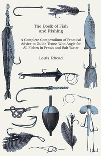 Abbildung von: The Book of Fish and Fishing - A Complete Compendium of Practical Advice to Guide Those Who Angle for All Fishes in Fresh and Salt Water - Read Books Ltd.