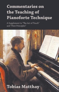 Abbildung von: Commentaries on the Teaching of Pianoforte Technique - A Supplement to "The Act of Touch" and "First Principles" - Read Books Ltd.