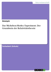 Bild: Das Michelson-Morley Experiment. Der Grundstein der Relativitätstheorie - GRIN Verlag