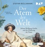 Cover: Der Atem der Welt. Johann Wolfgang Goethe und die Erfahrung der Natur - Der Audio Verlag