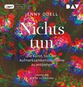 Cover: Nichts tun - Die Kunst, sich der Aufmerksamkeits&ouml;konomie zu entziehen - Der Audio Verlag