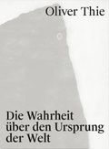 Cover: Oliver Thie. Die Wahrheit &uuml;ber den Ursprung der Welt - Humboldt-Universit&auml;t zu Berlin