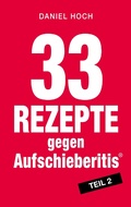 Cover: 33 Rezepte gegen Aufschieberitis Teil 2 - Erfolgshoch Institut & Verlag