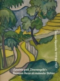 Abbildung von: «Leuchte grell, Zitronengelb!» Hermann Hesse als malender Dichter - fap | fine art publishing gmbh