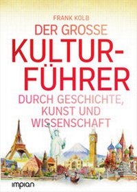 Abbildung von: Der große Kulturführer durch Geschichte, Kunst und Wissenschaft - Impian