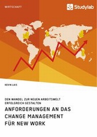 Abbildung von: Anforderungen an das Change Management für New Work. Den Wandel zur neuen Arbeitswelt erfolgreich gestalten - GRIN Verlag
