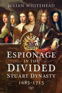 Abbildung von: Espionage in the Divided Stuart Dynasty - Pen and Sword History
