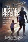 Cover: The Hostage Rescuer - Pen & Sword True Crime
