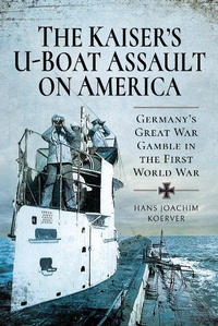 Abbildung von: Kaiser's U-Boat Assault on America - Pen and Sword Military