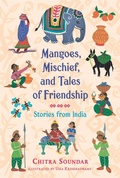 Cover: Mangoes, Mischief, and Tales of Friendship: Stories from India - Candlewick Press,U.S.