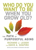 Cover: Who Do You Want to Be When You Grow Old? - Berrett-Koehler Publishers