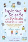 Cover: Exploring Science with Dyslexic Children and Teens - Jessica Kingsley Publishers