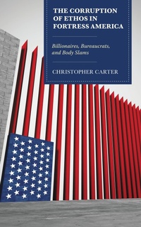 Abbildung von: The Corruption of Ethos in Fortress America - Bloomsbury eBooks US