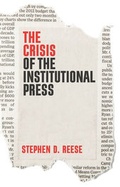 Cover: The Crisis of the Institutional Press - Wiley