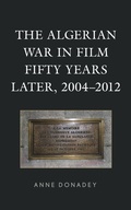 Cover: The Algerian War in Film Fifty Years Later, 2004-2012 - Lexington Books