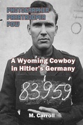 Cover: PHOTOGRAPHER, PARATROOPER, POW: A Wyoming Cowboy in Hitler's Germany - Anamcara Press LLC