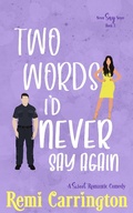 Cover: Two Words I'd Never Say Again: A Sweet Romantic Comedy (Never Say Never, #3) - Phrey Press