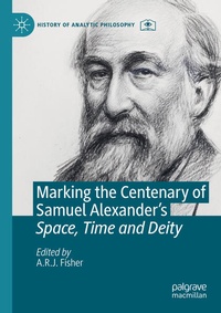 Enlarge image Cover: Marking the Centenary of Samuel Alexander's Space, Time and Deity - Palgrave Macmillan