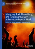 Cover: Misogyny, Toxic Masculinity, and Heteronormativity in Post-2000 Popular Music - Palgrave Macmillan