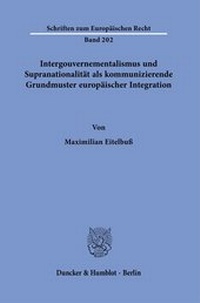 Abbildung von: Intergouvernementalismus und Supranationalität als kommunizierende Grundmuster europäischer Integration. - Duncker & Humblot