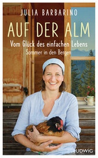 Abbildung von: Auf der Alm - Vom Glück des einfachen Lebens - Ludwig Buchverlag