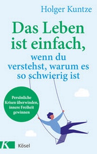 Abbildung von: Das Leben ist einfach, wenn du verstehst, warum es so schwierig ist - Kösel