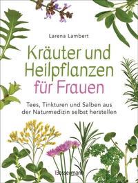 Abbildung von: Kräuter und Heilpflanzen für Frauen: Tees, Tinkturen und Salben aus der Naturmedizin selbst herstellen - Bassermann