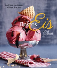 Abbildung von: Bestes Eis selbst gemacht - Die besten Rezepte für Cremeeis, Fruchteis, Sorbets, Frozen Yogurt, Parfaits, Konfekt, Torten, Drinks & Toppings. Mit und ohne Eismaschine - Bassermann