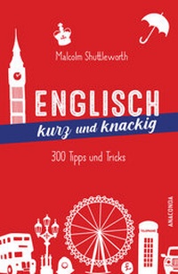 Abbildung von: Englisch kurz und knackig. 299 Tipps und Tricks - Anaconda Verlag