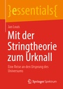 Cover: Mit der Stringtheorie zum Urknall - Springer Spektrum