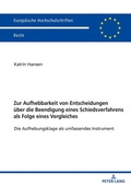 Cover: Zur Aufhebbarkeit von Entscheidungen &uuml;ber die Beendigung eines Schiedsverfahrens als Folge eines Vergleiches - Peter Lang Verlag