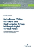 Cover: Die Rechte und Pflichten der Parteien eines Cloud-Computing-Vertrags bei Mangelhaftigkeit der Cloud-Dienste - Peter Lang Verlag