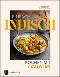 Abbildung von: Einfach indisch - Kochen mit 7 Zutaten - Jan Thorbecke Verlag