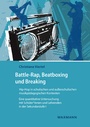 Cover: Battle-Rap, Beatboxing und Breaking - Hip-Hop in schulischen und außerschulischen musikpädagogischen Kontexten - Waxmann