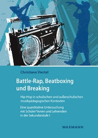 Abbildung von: Battle-Rap, Beatboxing und Breaking - Hip-Hop in schulischen und außerschulischen musikpädagogischen Kontexten - Waxmann