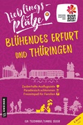 Cover: Lieblingspl&auml;tze Bl&uuml;hendes Erfurt und Th&uuml;ringen - Gmeiner-Verlag