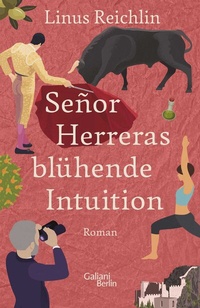 Abbildung von: Señor Herreras blühende Intuition - Galiani Berlin